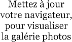 Mettez à jour  votre navigateur,  pour visualiser  la galérie photos